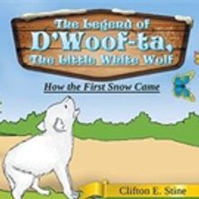 Clifton E. Stine Releases 'The Legend of D'Woof-ta, The Little White Wolf'
