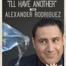Alexander Rodriguez to Debut I'LL HAVE ANOTHER! at Rockwell to Benefit LLS