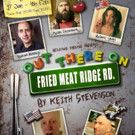 Wildcard Theatre and the White Bear Theatre Present OUT THERE ON FRIED MEAT RIDGE…