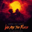 Apocalyptic Fantasy WE ARE THE FLESH Begins Theatrical Rollout This Month