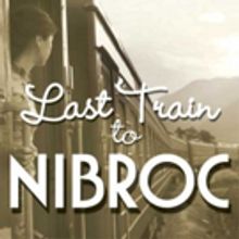 THE LAST TRAIN TO NIBROC Schedules Special Tuesday Matinee May 9