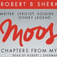 BWW Exclusive: Robert J. Sherman Tells His Father's Tale in Excerpt from MOOSE: CHAPTERS FROM MY LIFE