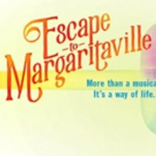 Broadway-Bound ESCAPE TO MARGARITAVILLE Extends Again at La Jolla Playhouse
