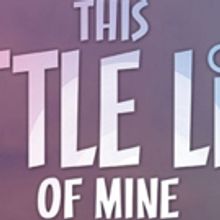 Stage Traffic Productions Announces Premiere of New Musical THIS LITTLE LIFE OF MINE