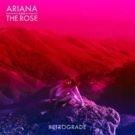 Ariana And The Rose's New EP 'Retrograde' Out Now
