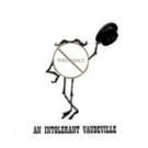 AN INTOLERANT VAUDEVILLE Set for UNFringed Tonight