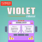 PlayMakers Summer Youth Conservatory to Present VIOLET, 7/20-31