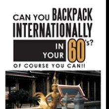 'Can You Backpack Internationally in Your 60's? Of Course You Can!!' is Released