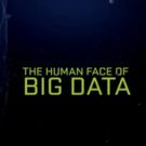 PBS to Air Documentary THE HUMAN FACE OF BIG DATA, Today
