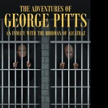 George Pitts Shares 'The Adventures Of George Pitts, An Inmate With The Birdman Of Al