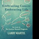 Larry Martel Releases EMBRACING CANCER - EMBRACING LIFE