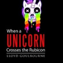 Lloyd Goulbourne Announces WHEN A UNICORN CROSSES THE RUBICON