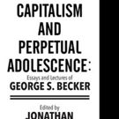 CAPITALISM AND PERPETUAL ADOLESCENCE is Released