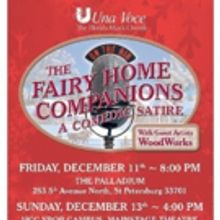 Una Voce's THE FAIRY HOME COMPANIONS: A COMEDIC SATIRE Comes to Florida, 12/11 & 13