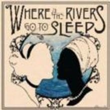 WHERE ALL THE RIVERS GO TO SLEEP to Play NYMF, 7/18-19