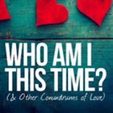 Circle Theatre's 2017 Season Opens with WHO AM I THIS TIME? (& OTHER CONUNDRUMS OF L