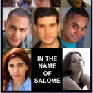 Full Cast Announced For World Premiere Of IN THE NAME OF SALOME!