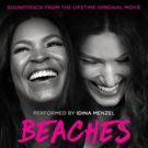 Soundtrack to Lifetime Original Movie BEACHES, Performed by Tony Winner Idina Menzel Out Today