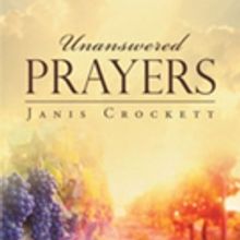 Janis Crockett Shares UNANSWERED PRAYERS