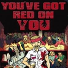 Zombie Musical Parody YOU'VE GOT RED ON YOU to Splatter Audiences This Summer at Boot