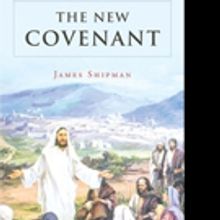 James Shipman Releases THE NEW COVENANT