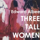 The City Theatre Company Proudly Presents Edward Albee's THREE TALL WOMEN