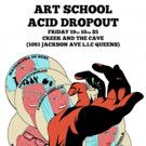 Creek & Cave Presents ART SCHOOL ACID DROPOUT 8/19