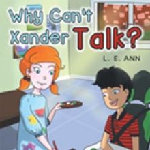 L. E. Ann Announces WHY CAN'T XANDER TALK?