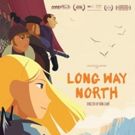Watch U.S. Trailer for Award-Winning Animated Feature LONG WAY NORTH