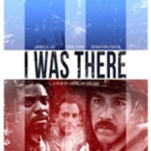 LA Premiere of Jorge Valdes-Iga's I WAS THERE Set for 2016 DTLA Film Festival