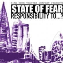The Zone Theatre Company Presents STATE OF FEAR. RESPONSIBILITY TO...?