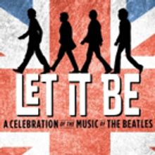 Revamped Beatles Show LET IT BE to Tour the U.S. in Early 2017