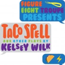 Figure 8 Troupe Presents TACO SPELL and Other Short Plays