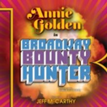 Director Departs BROADWAY BOUNTY HUNTER, Starring Annie Golden; First Preview…