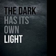 Sue Dowell Releases New Memoir THE DARK HAS ITS OWN LIGHT