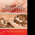Prof. Donald F. Megnin, PhD Pens SERMONS FOR THE SEPARATED