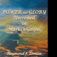 Christian Book 'Power and Glory Unveiled in Mark's Gospel' is Released
