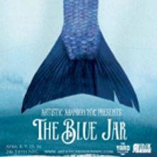 Artistic Abandon NYC's THE BLUE JAR Begins Today at 246 Fifth
