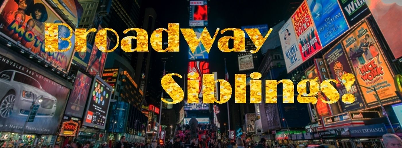 Exclusive: Broadway Siblings Sydney and Jake Lucas, Arielle and Adam Jacobs, and the Keenan-Bolgers on National Siblings Day and More!  Image