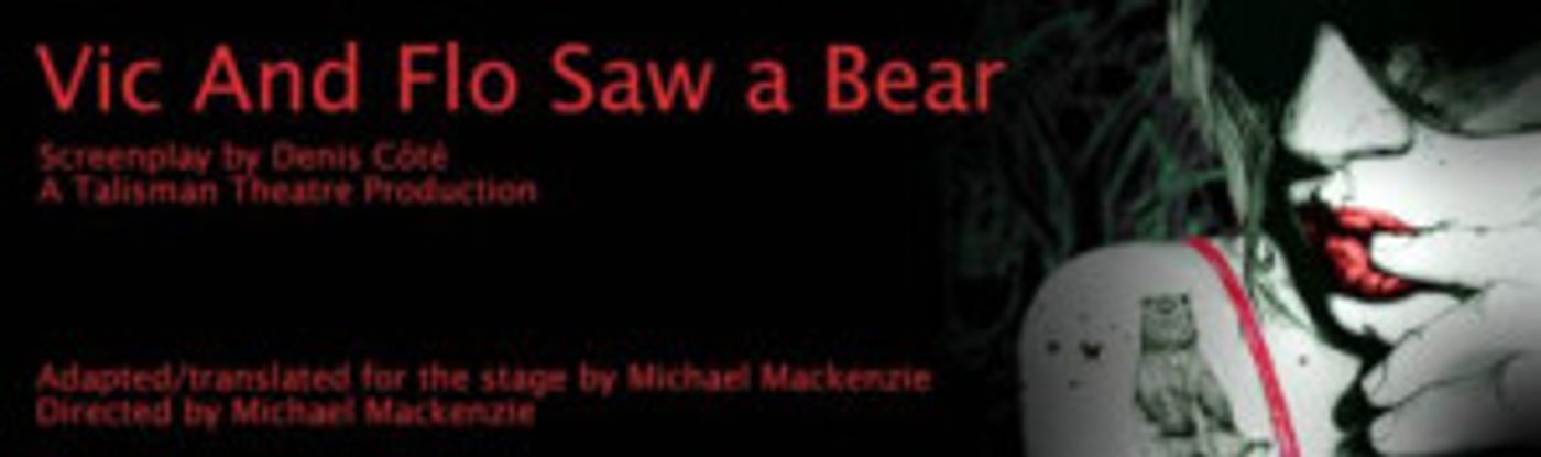 Talisman Theatre to Bring English Version of VIC AND FLO SAW A BEAR to Centaur Theatre  Image