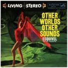 Audio Fidelity to Release Esquivel's 'Other Worlds Others Sounds' on 180g Vinyl LP