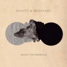 Nights & Weekends' 'Little Things' Premieres on Bullett + 'Music For Marriage' Out…