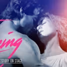 DIRTY DANCING – THE CLASSIC STORY ON STAGE North American Tour Launches Tonight