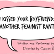 I KISSED YOUR BOYFRIEND: ANOTHER FEMINIST RANT to Return to NYC This Month