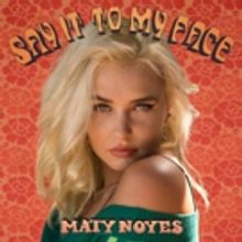 Maty Noyes Releases The Lyric Video For Her New Single 'Say It To My Face'