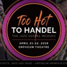 'TOO HOT TO HANDEL' to Bring Powerhouse Production to the Orpheum Theatre