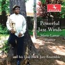 Mario Lamar Hunter and His Laid Back Jazz Ensemble Announce 'Powerful Jazz Winds'