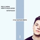 Kyle Watson Remixes Felix Jaehn, Alex Aiono + Hight track 'Hot2Touch'