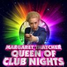 Margaret Thatcher Queen of Soho Becomes Queen of Club Nights at Edinburgh Festival…