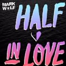 Mark Wolf Releases Debut Original Single 'Half In Love' Today